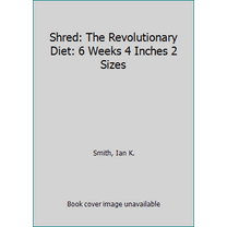 Pre-Owned Shred: The Revolutionary Diet: 6 Weeks 4 Inches 2 Sizes (Unknown) 1250080517 9781250080516
