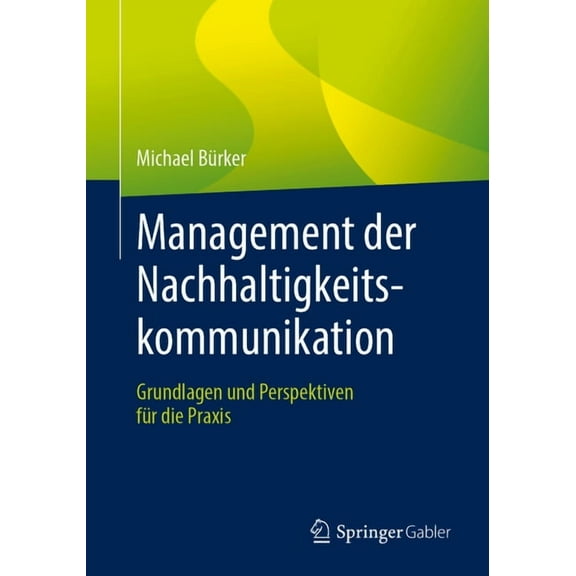 Management Der Nachhaltigkeitskommunikation: Grundlagen Und Perspektiven Für Die PRAXIS, (Paperback)