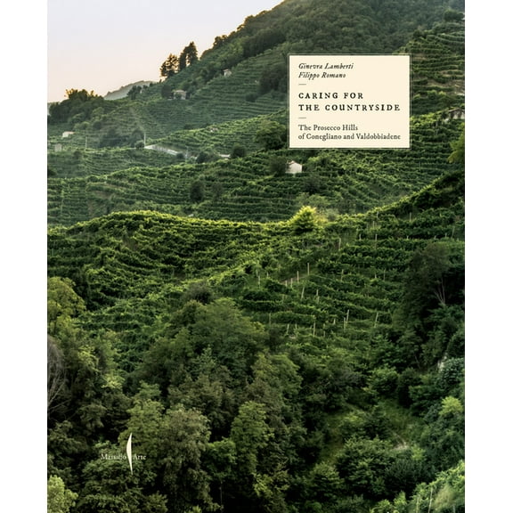 Caring for the Countryside: The Prosecco Hills of Conegliano and Valdobbiadene, (Hardcover)