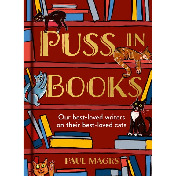 Puss in Books: Our Best-Loved Writers on Their Best-Loved Cats, (Hardcover)