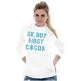 thumbnail image 3 of Snowflake Ok But First Hot Cocoa Long Sleeve TShirt Men Women Brisco Brands X, 3 of 6