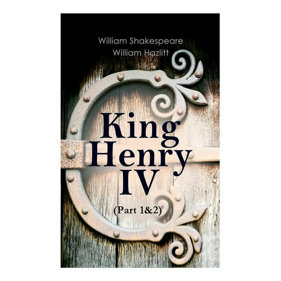 King Henry IV (Part 1&2): With the Analysis of King Henry the Fourth's Character, (Paperback)