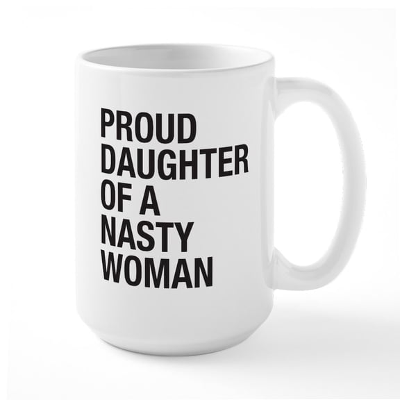 CafePress - Proud Daughter Of A Nasty Woman Large Mug - 15 oz Ceramic Large White Novelty Mug