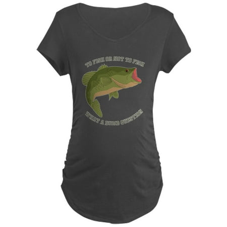 

CafePress - To Fish Or Not To Fish - Maternity Dark T-Shirt