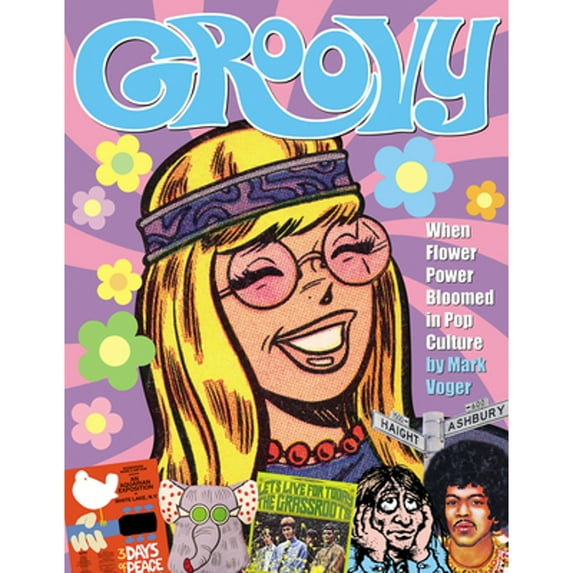 Pre-Owned Groovy: When Flower Power Bloomed in Pop Culture (Hardcover) by Mark Voger, John Morrow, Mike Sekowsky