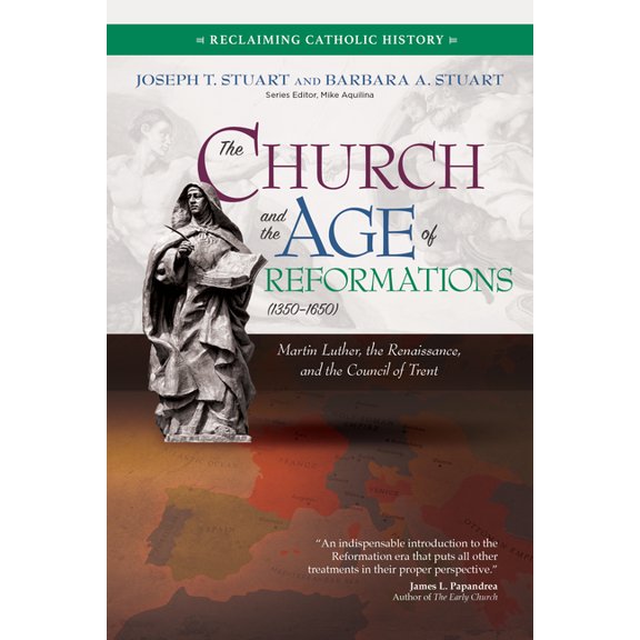 Reclaiming Catholic History The Church and the Age of Reformations (1350-1650): Martin Luther, the Renaissance, and the Council of Trent, (Paperback)