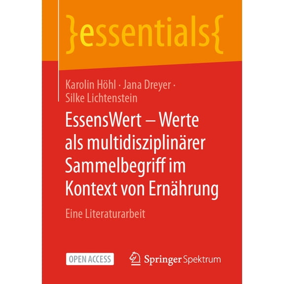 Essentials Essenswert - Werte ALS MultidisziplinÃ¤rer Sammelbegriff Im Kontext Von ErnÃ¤hrung: Eine Literaturarbeit, (Paperback)