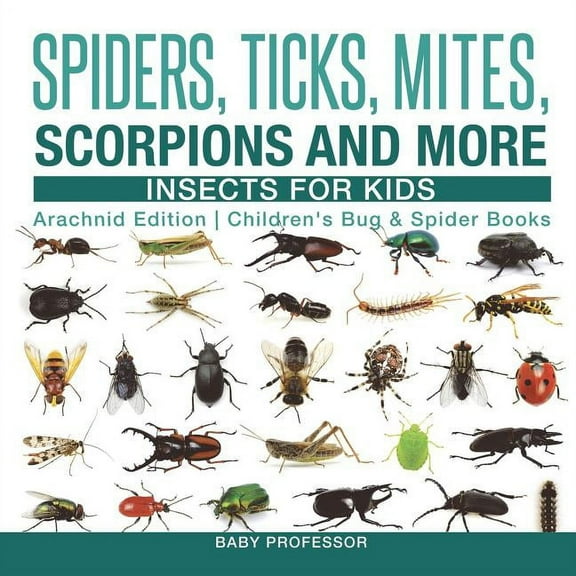 Spiders, Ticks, Mites, Scorpions and More Insects for Kids - Arachnid Edition Children's Bug & Spider Books, (Paperback)