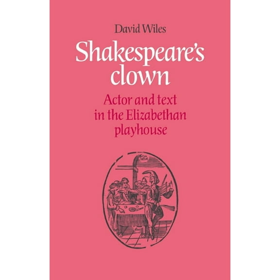 Shakespeare's Clown: Actor and Text in the Elizabethan Playhouse, (Paperback)