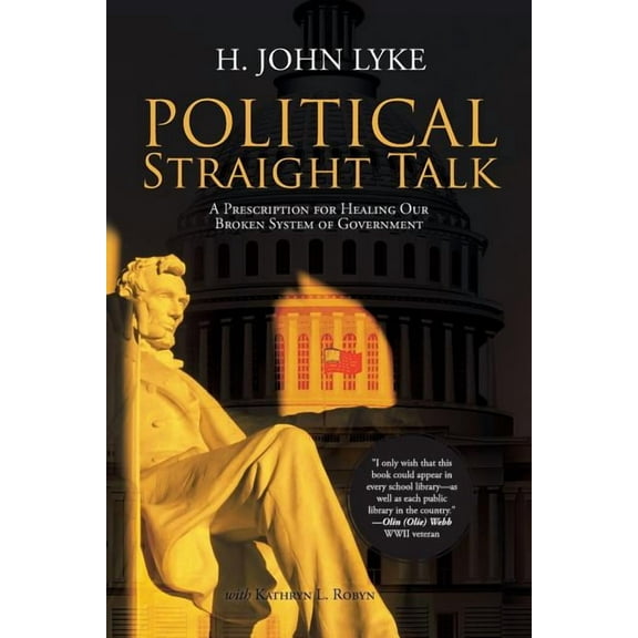 Political Straight Talk : A Prescription for Healing Our Broken System of Government