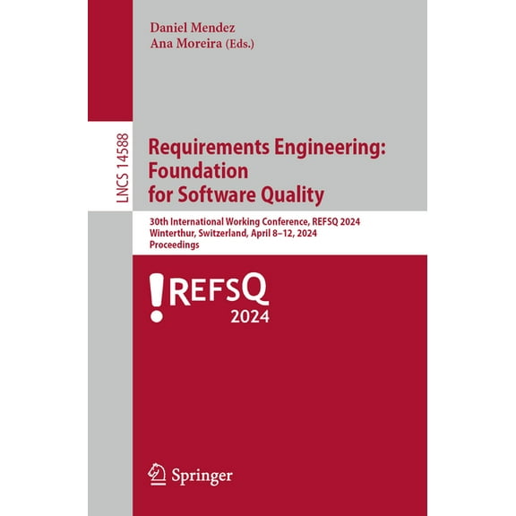 Lecture Notes in Computer Science Requirements Engineering: Foundation for Software Quality: 30th International Working Conference, Refsq 2024, Winterthur, Book 14588, (Paperback)
