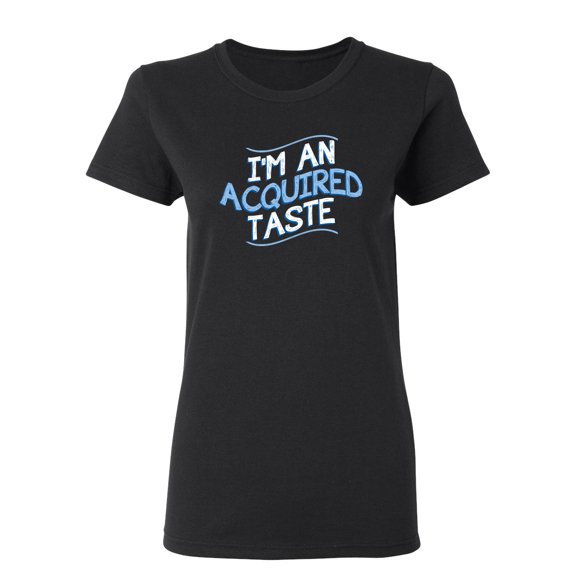 I Am An Aquired Taste Sarcastic Novelty Gift Idea Adult Humor Funny Women's Casual Tees