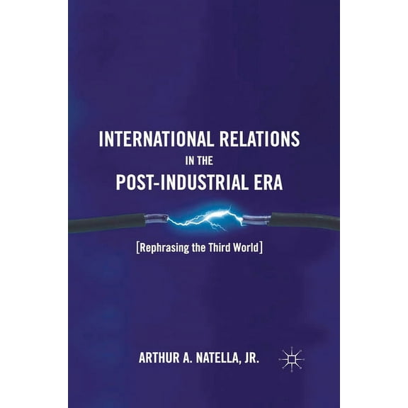 International Relations in the Post-Industrial Era: Rephrasing the Third World, (Paperback)