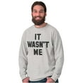 thumbnail image 5 of It Wasn't Me Funny Naughty One Liner Long Sleeve TShirt Men Women Brisco Brands S, 5 of 6