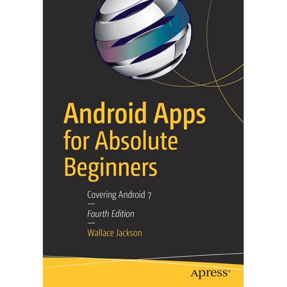 Android Apps for Absolute Beginners: Covering Android 7, (Paperback)