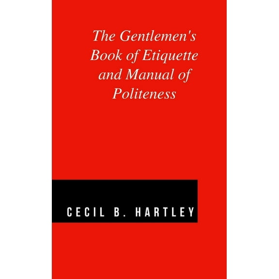 The Gentlemen's Book of Etiquette and Manual of Politeness, (Hardcover)