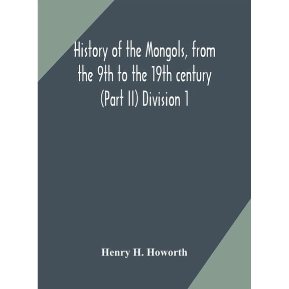 History Of The Mongols, From The 9Th To The 19Th Century (Part Ii) The So-Called Tartars Of Russia And Central Asia Divi, (Hardcover)