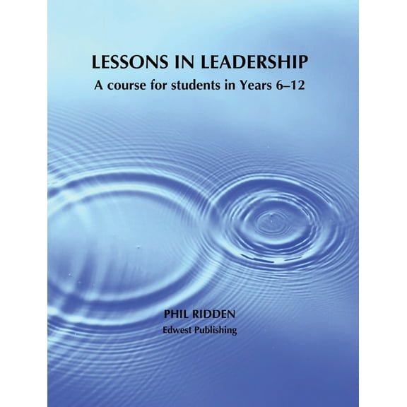 Lessons in Leadership: A course for students in Years 6-12, (Paperback)