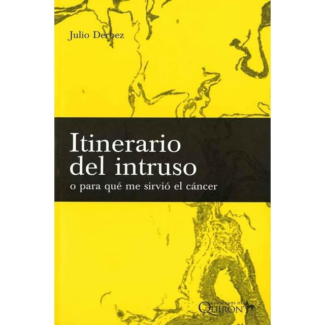 Itinerario Del Intruso O Para Qué Me Sirvió El Cáncer