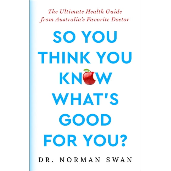 So You Think You Know What's Good for You?: The Ultimate Health Guide from Australia's Favorite Doctor, (Paperback)