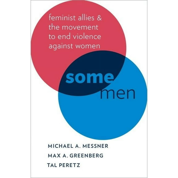 Oxford Studies in Culture and Politics Some Men: Feminist Allies and the Movement to End Violence Against Women, (Paperback)