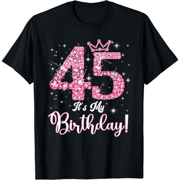 45 It's My Birthday Happy Birthday To Me 45th Birthday T-Shirt