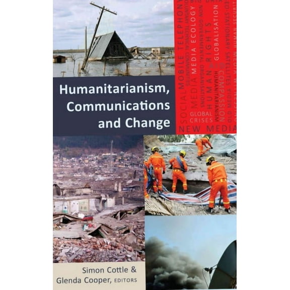 Global Crises and the Media: Humanitarianism, Communications and Change (Paperback)