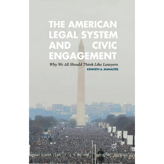 The American Legal System and Civic Engagement: Why We All Should Think Like Lawyers, (Paperback)