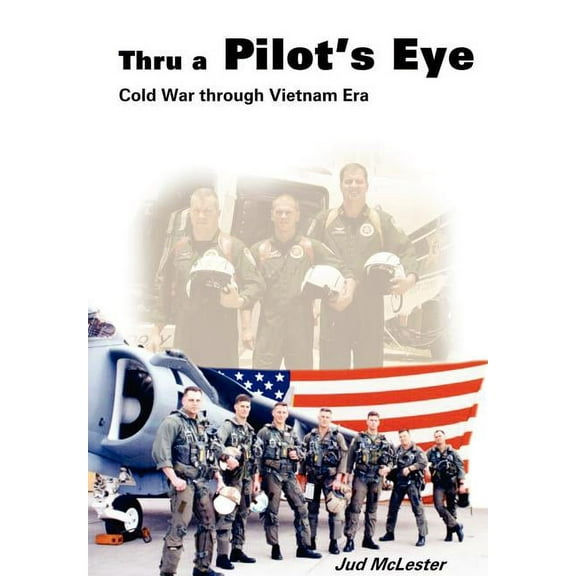 Thru a Pilot's Eye: Cold War Through Vietnam Era (Hardcover) by Jud McLester