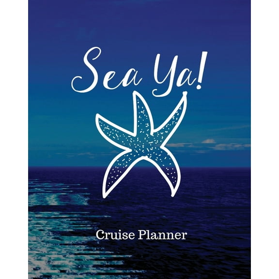 Sea Ya! Cruise Planner: Cruise Adventure Planner Funny Cruise Journal Sea Travel Gift, (Paperback)