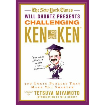 The New York Times Will Shortz Presents Challenging Kenken: 300 Logic Puzzles That Make You Smarter