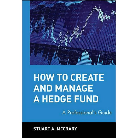 Wiley Finance How to Create and Manage a Hedge Fund: A Professional's Guide, Book 122, (Hardcover)