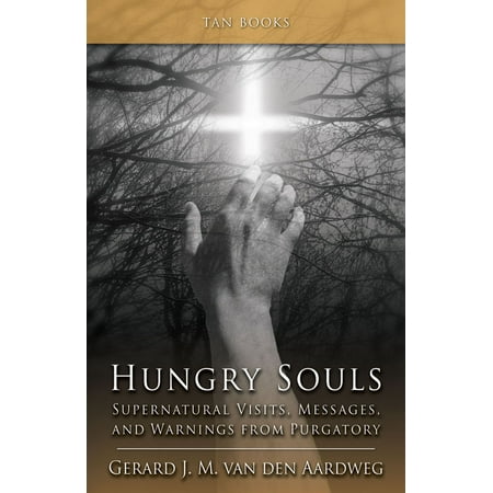 Hungry Souls : Supernatural Visits, Messages, and Warnings from (Best Prayers For Souls In Purgatory)