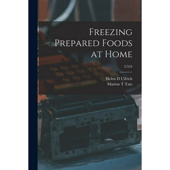 Freezing Prepared Foods at Home; C524, (Paperback)