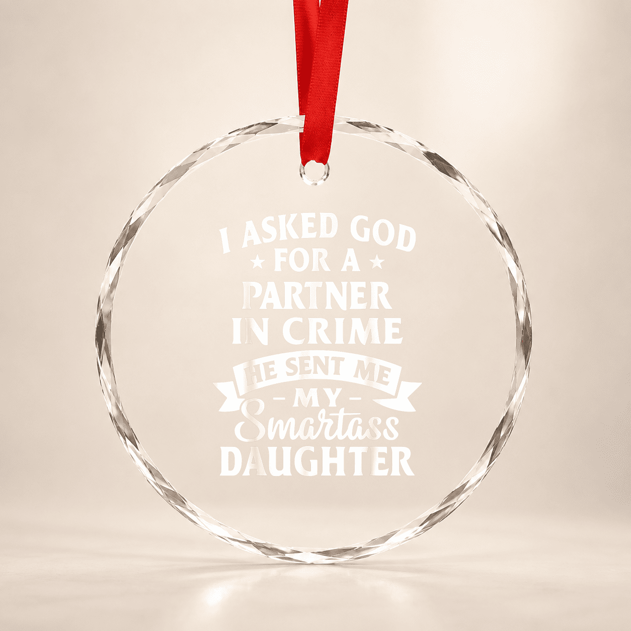 I Asked God Partner In Crime He Sent Me My Smartass Daughter Glass Ornament Holiday Tree Decoration