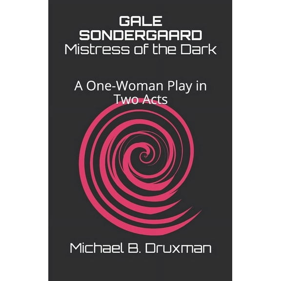 Gale Sondergaard : Mistress of the Dark: A One-Woman Play in Two Acts (Paperback)