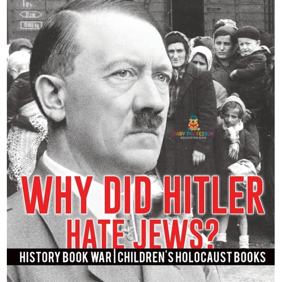 Why Did Hitler Hate Jews? - History Book War Children's Holocaust Books, (Hardcover)
