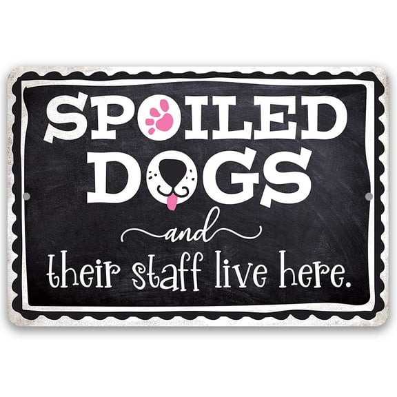 Metal Sign - Spoiled Dogs and Their Staff Live Here - Durable Metal Sign - Use Indoor/Outdoor - Great Funny Decor and Gift For Dog Lovers and Owners Under $25 (12" x 18")