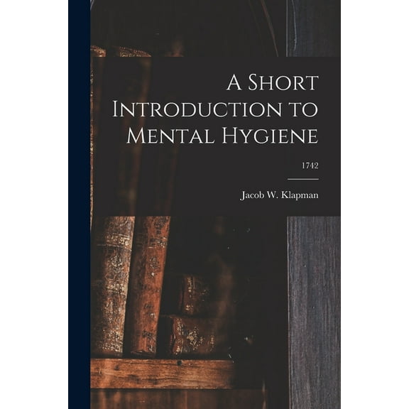 A Short Introduction to Mental Hygiene; 1742 (Paperback)