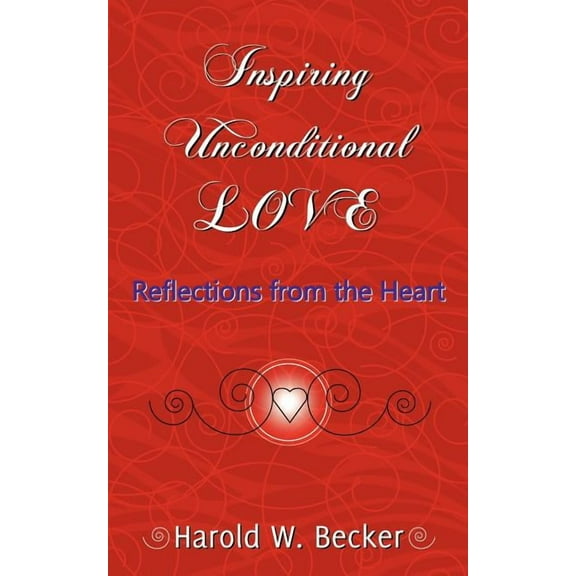Inspiring Unconditional Love - Reflections from the Heart, (Paperback)