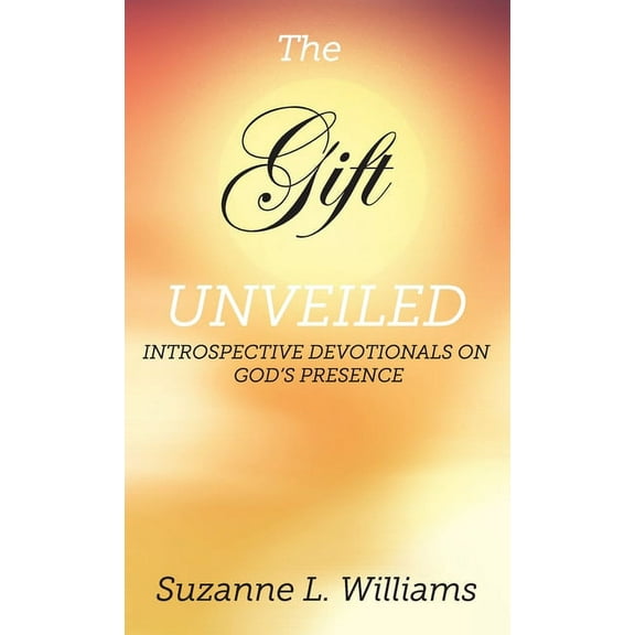 The Gift, Unveiled: Introspective Devotionals on God's Presence, (Hardcover)