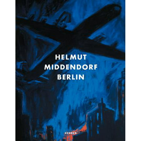 Helmut Middendorf: Berlin : The 80s & Early Works