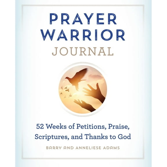 Prayer Warrior Journal: 52-Weeks of Petitions, Praise, Scriptures, and Thanks to God, (Paperback)
