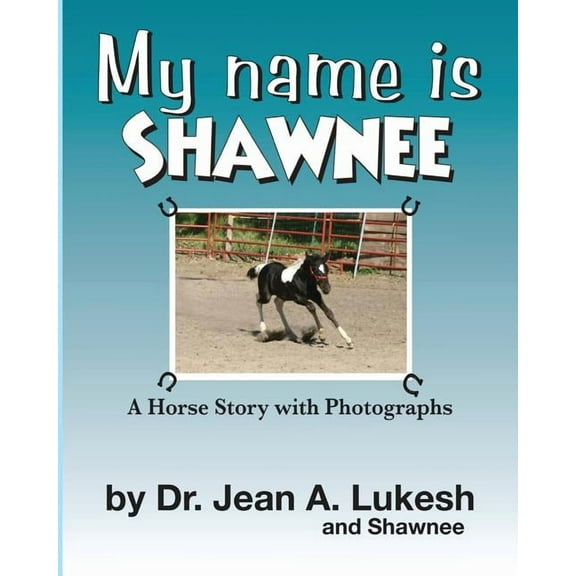 My Name Is Shawnee: A Horse Story with Photographs