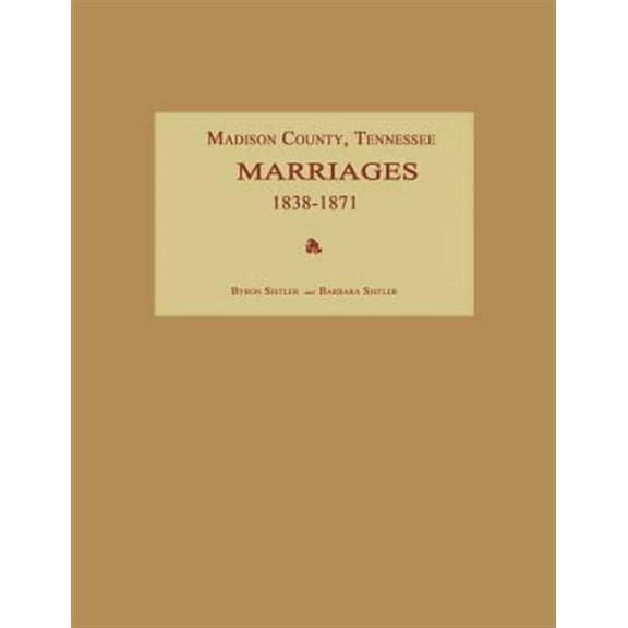 Madison County, Tennessee, Marriages 1838-1871 (Paperback)