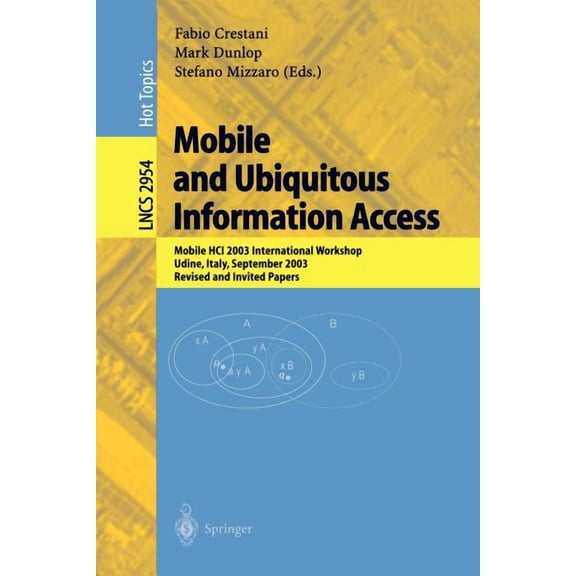 Lecture Notes in Computer Science Mobile and Ubiquitous Information Access: Mobile Hci 2003 International Workshop, Udine, Italy, September 8, 2003, Revis, Book 2954, (Paperback)