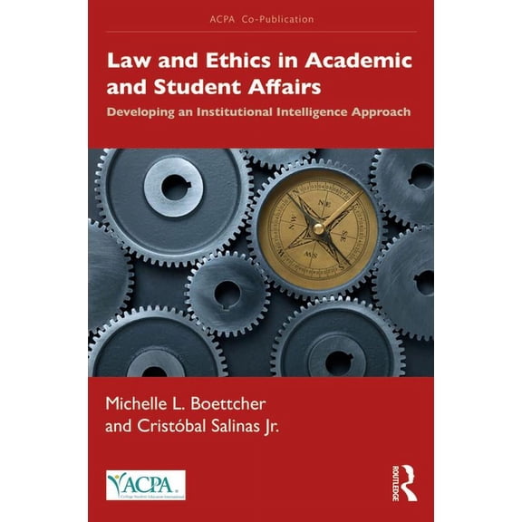 Acpa Co-Publication Law and Ethics in Academic and Student Affairs: Developing an Institutional Intelligence Approach, (Paperback)