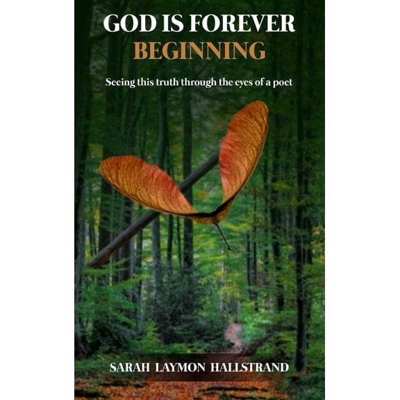 God Is Forever Beginning: Seeing this truth through the eyes of a poet, (Hardcover)