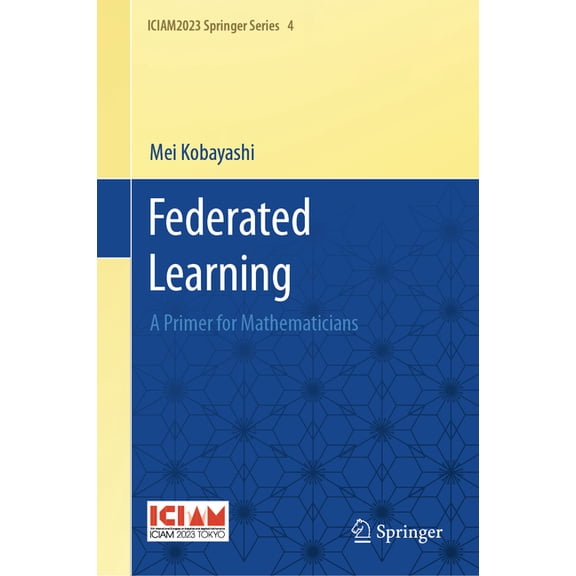 Iciam2023 Springer Federated Learning: A Primer for Mathematicians, Book 4, (Hardcover)