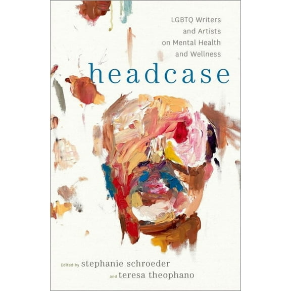 Headcase: LGBTQ Writers & Artists on Mental Health and Wellness, (Hardcover)
